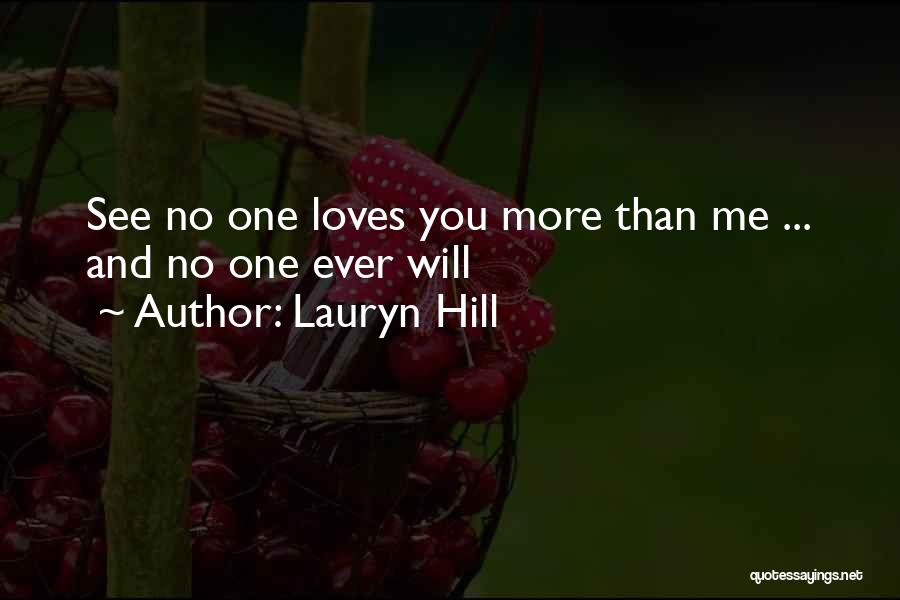 Lauryn Hill Quotes: See No One Loves You More Than Me ... And No One Ever Will