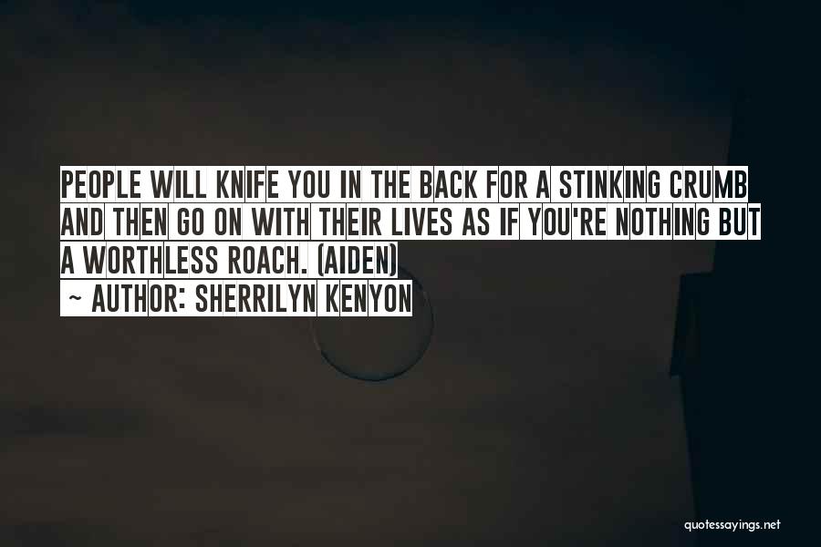 Sherrilyn Kenyon Quotes: People Will Knife You In The Back For A Stinking Crumb And Then Go On With Their Lives As If