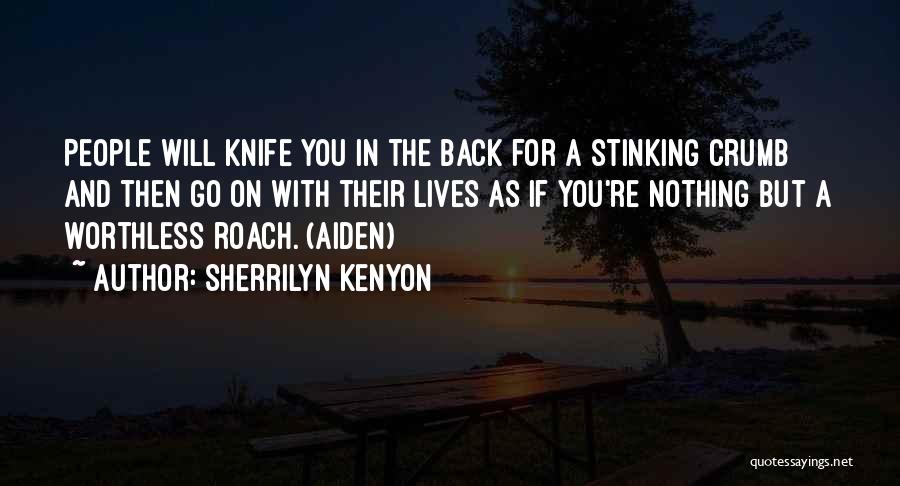 Sherrilyn Kenyon Quotes: People Will Knife You In The Back For A Stinking Crumb And Then Go On With Their Lives As If