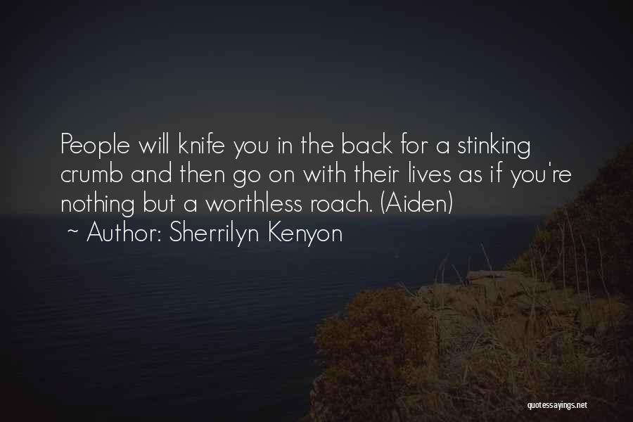 Sherrilyn Kenyon Quotes: People Will Knife You In The Back For A Stinking Crumb And Then Go On With Their Lives As If