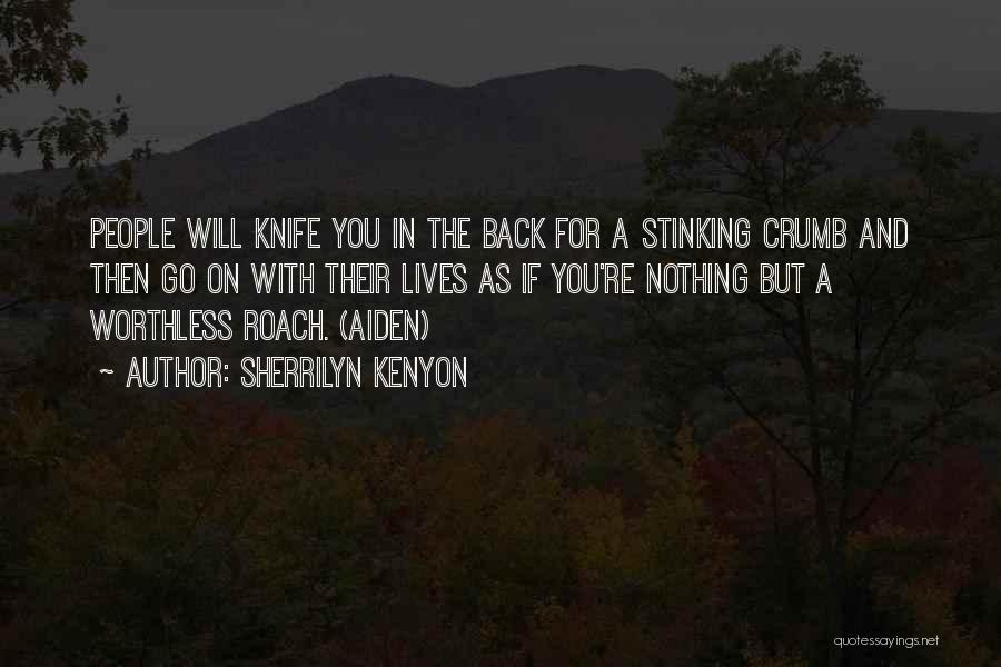 Sherrilyn Kenyon Quotes: People Will Knife You In The Back For A Stinking Crumb And Then Go On With Their Lives As If