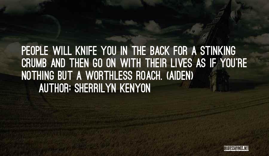 Sherrilyn Kenyon Quotes: People Will Knife You In The Back For A Stinking Crumb And Then Go On With Their Lives As If