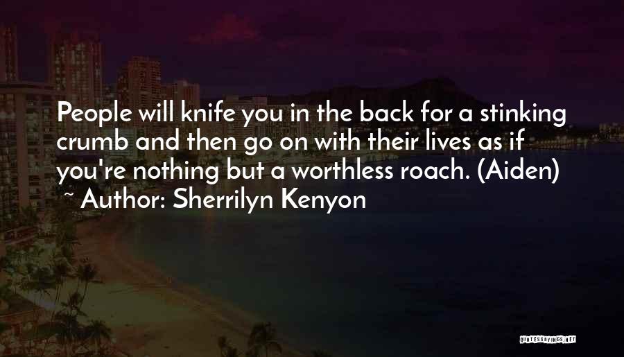 Sherrilyn Kenyon Quotes: People Will Knife You In The Back For A Stinking Crumb And Then Go On With Their Lives As If
