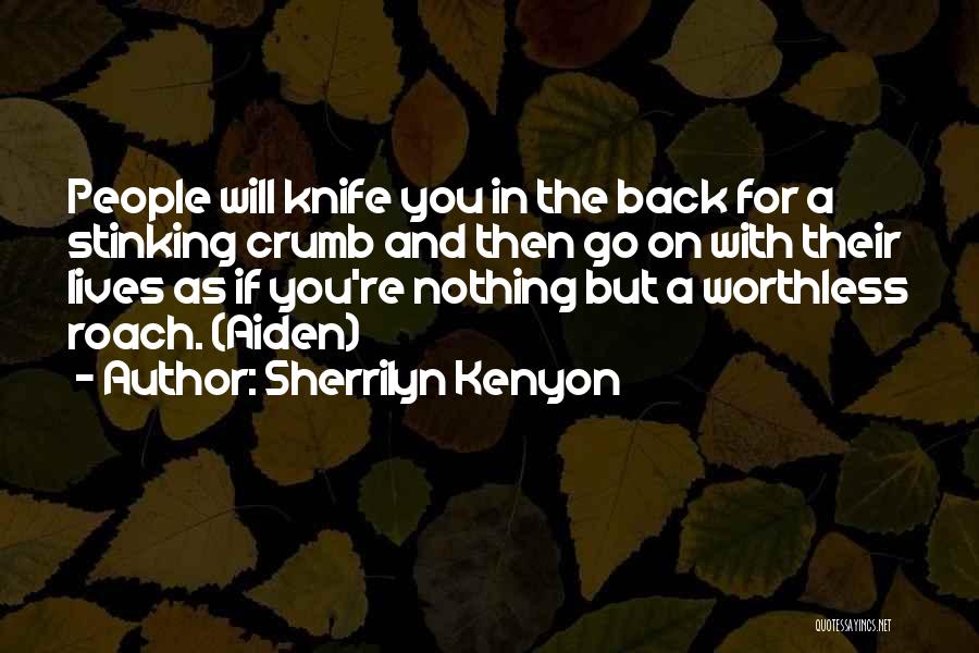 Sherrilyn Kenyon Quotes: People Will Knife You In The Back For A Stinking Crumb And Then Go On With Their Lives As If
