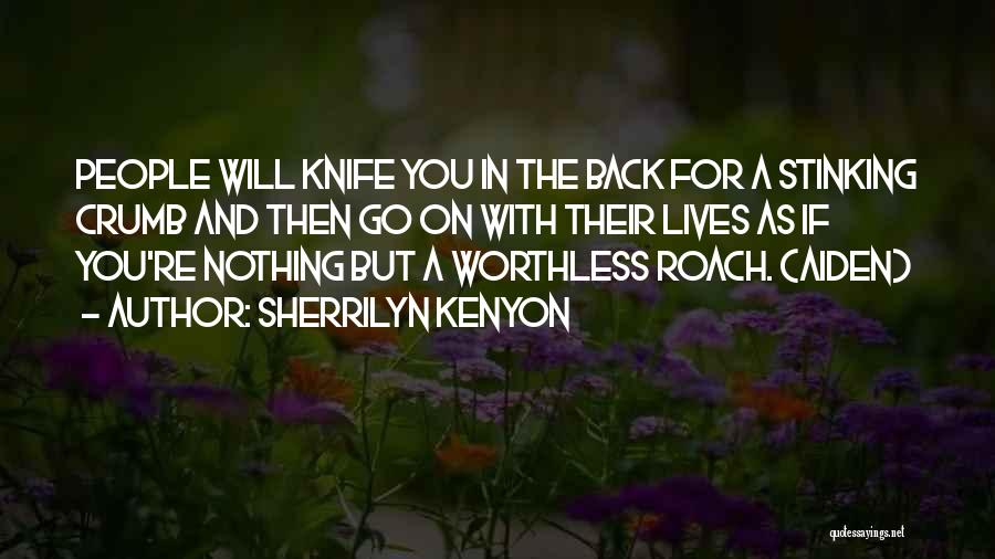 Sherrilyn Kenyon Quotes: People Will Knife You In The Back For A Stinking Crumb And Then Go On With Their Lives As If