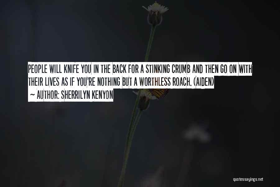 Sherrilyn Kenyon Quotes: People Will Knife You In The Back For A Stinking Crumb And Then Go On With Their Lives As If