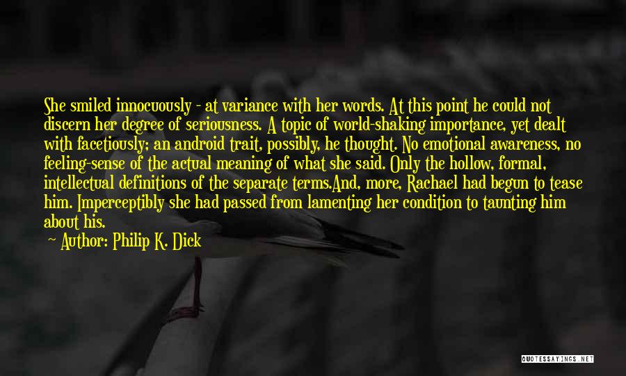 Philip K. Dick Quotes: She Smiled Innocuously - At Variance With Her Words. At This Point He Could Not Discern Her Degree Of Seriousness.