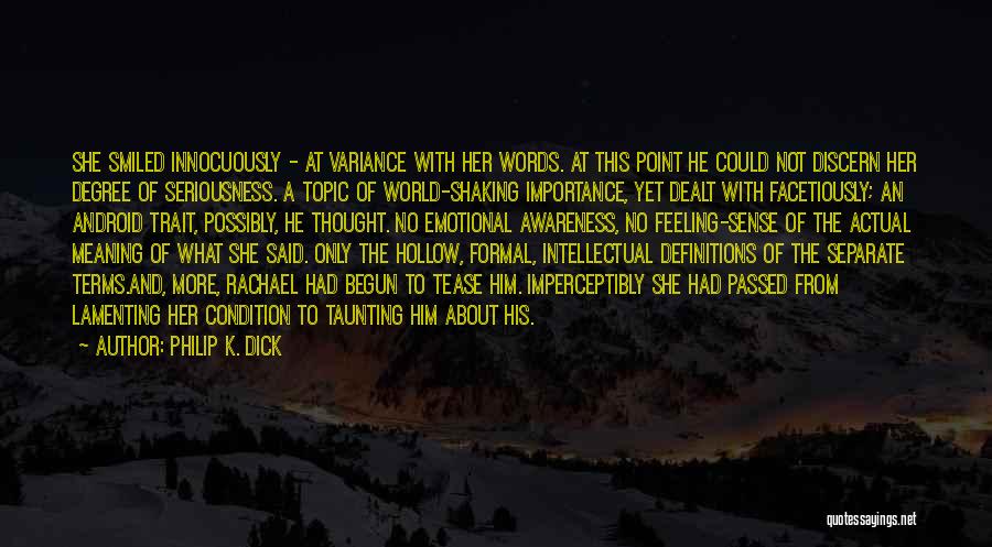 Philip K. Dick Quotes: She Smiled Innocuously - At Variance With Her Words. At This Point He Could Not Discern Her Degree Of Seriousness.