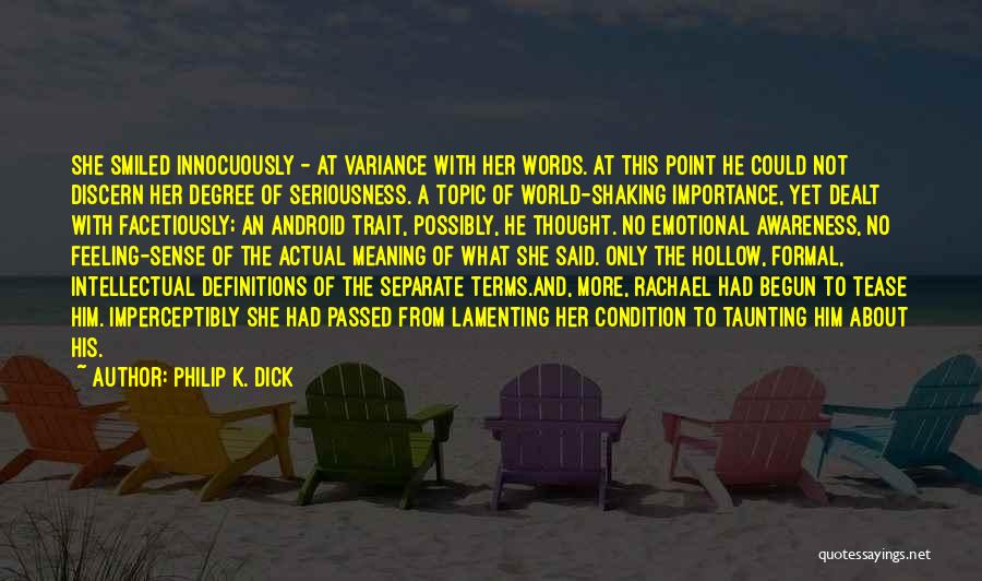 Philip K. Dick Quotes: She Smiled Innocuously - At Variance With Her Words. At This Point He Could Not Discern Her Degree Of Seriousness.