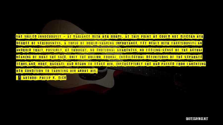 Philip K. Dick Quotes: She Smiled Innocuously - At Variance With Her Words. At This Point He Could Not Discern Her Degree Of Seriousness.