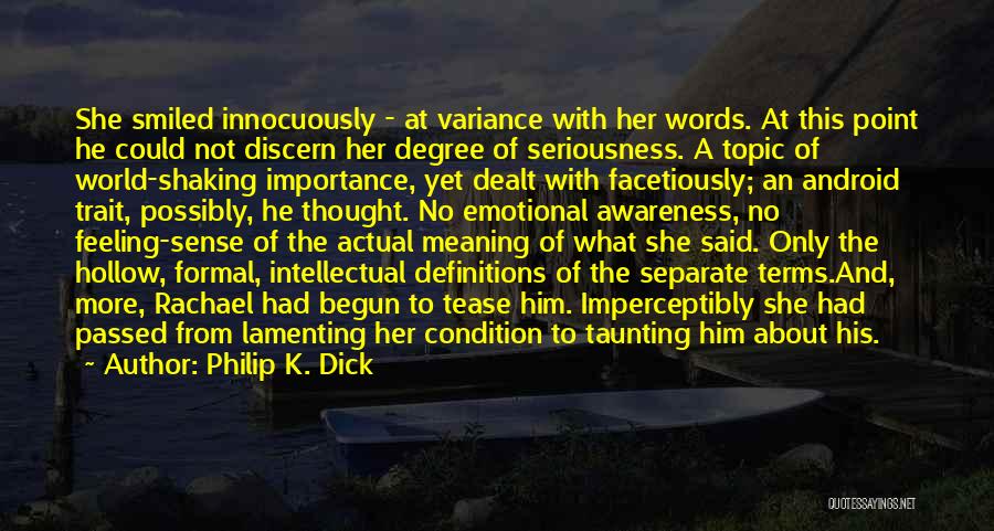 Philip K. Dick Quotes: She Smiled Innocuously - At Variance With Her Words. At This Point He Could Not Discern Her Degree Of Seriousness.