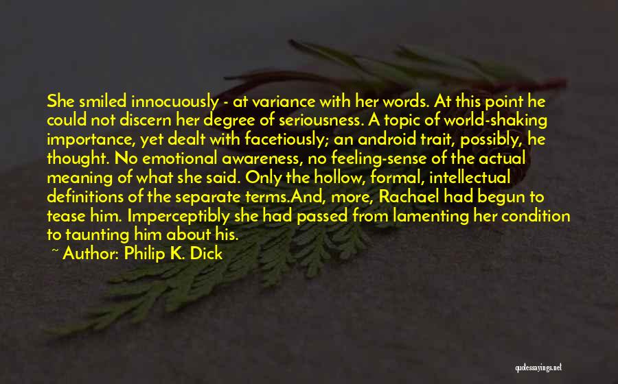 Philip K. Dick Quotes: She Smiled Innocuously - At Variance With Her Words. At This Point He Could Not Discern Her Degree Of Seriousness.