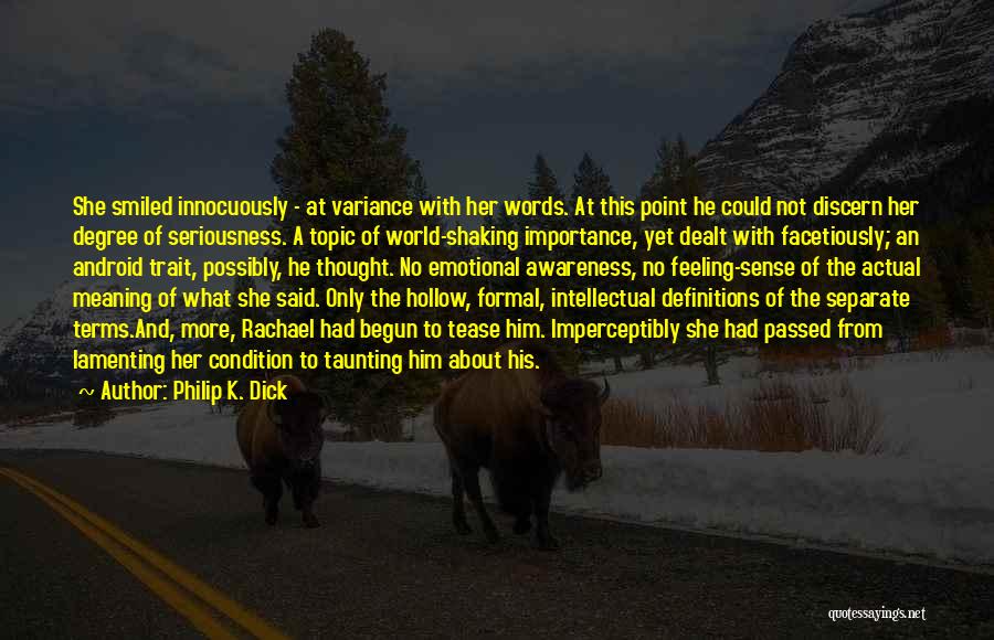 Philip K. Dick Quotes: She Smiled Innocuously - At Variance With Her Words. At This Point He Could Not Discern Her Degree Of Seriousness.
