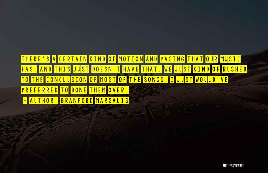 Branford Marsalis Quotes: There's A Certain Kind Of Motion And Pacing That Our Music Has, And This Just Doesn't Have That. We Just