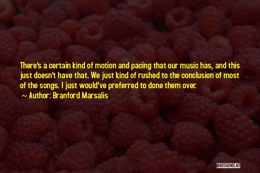 Branford Marsalis Quotes: There's A Certain Kind Of Motion And Pacing That Our Music Has, And This Just Doesn't Have That. We Just