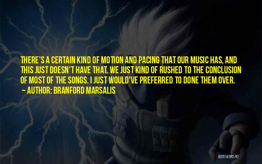 Branford Marsalis Quotes: There's A Certain Kind Of Motion And Pacing That Our Music Has, And This Just Doesn't Have That. We Just