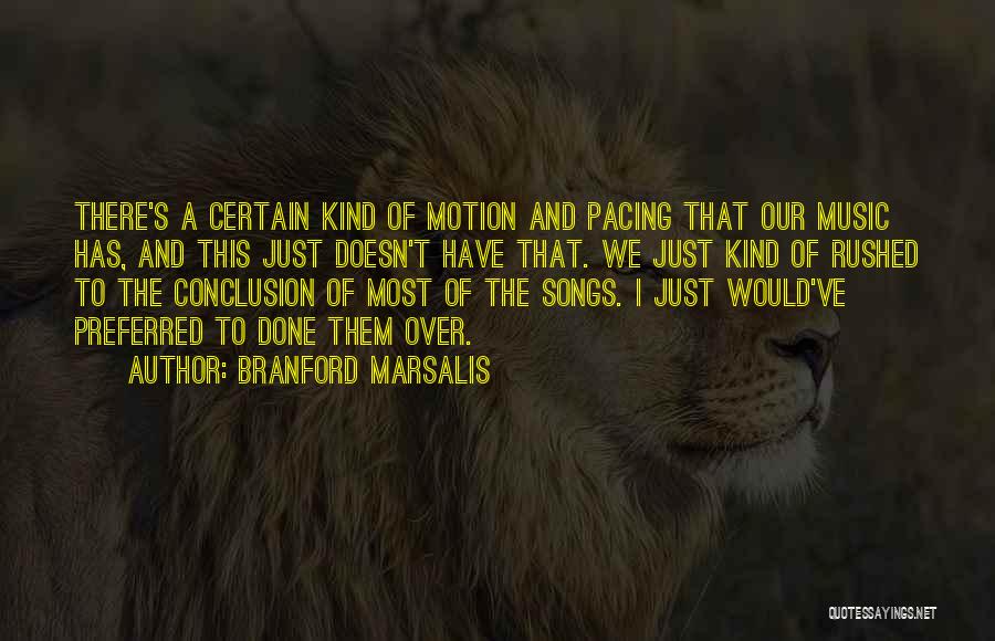 Branford Marsalis Quotes: There's A Certain Kind Of Motion And Pacing That Our Music Has, And This Just Doesn't Have That. We Just