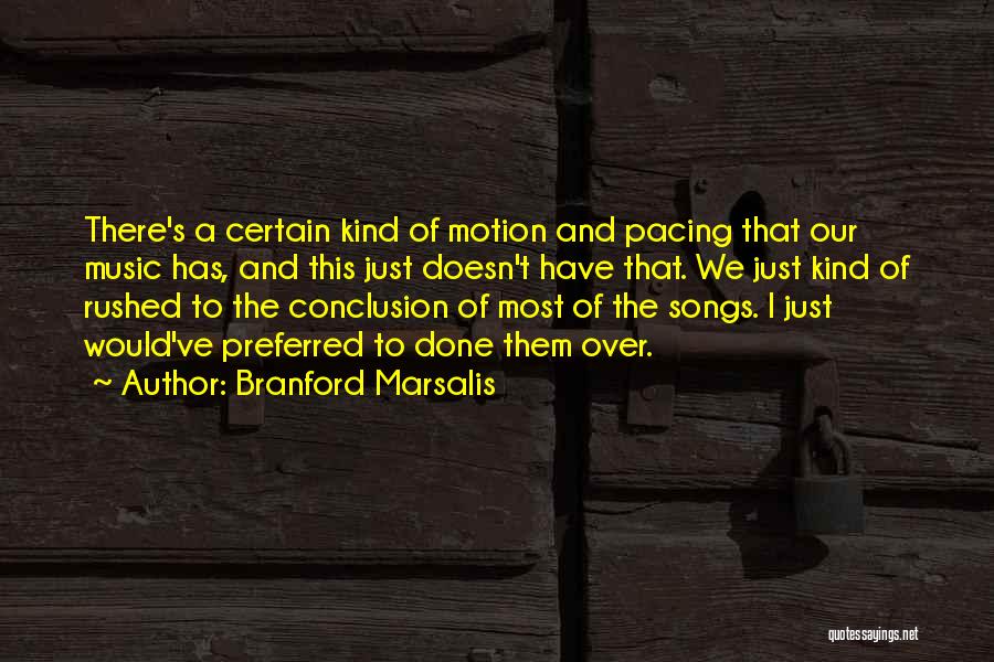 Branford Marsalis Quotes: There's A Certain Kind Of Motion And Pacing That Our Music Has, And This Just Doesn't Have That. We Just