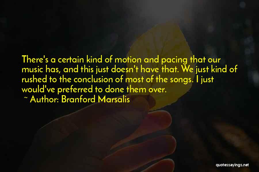 Branford Marsalis Quotes: There's A Certain Kind Of Motion And Pacing That Our Music Has, And This Just Doesn't Have That. We Just