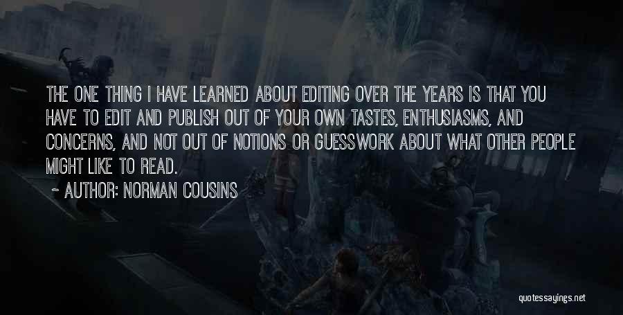 Norman Cousins Quotes: The One Thing I Have Learned About Editing Over The Years Is That You Have To Edit And Publish Out