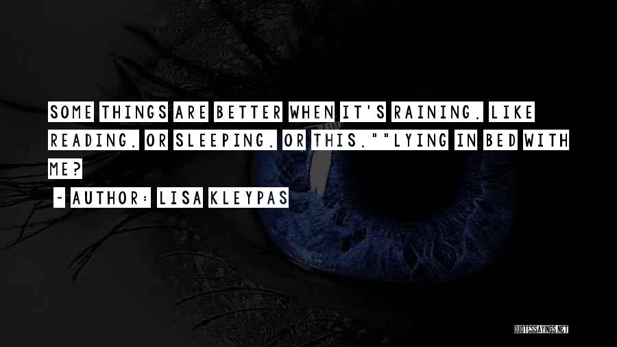 Lisa Kleypas Quotes: Some Things Are Better When It's Raining. Like Reading. Or Sleeping. Or This.lying In Bed With Me?