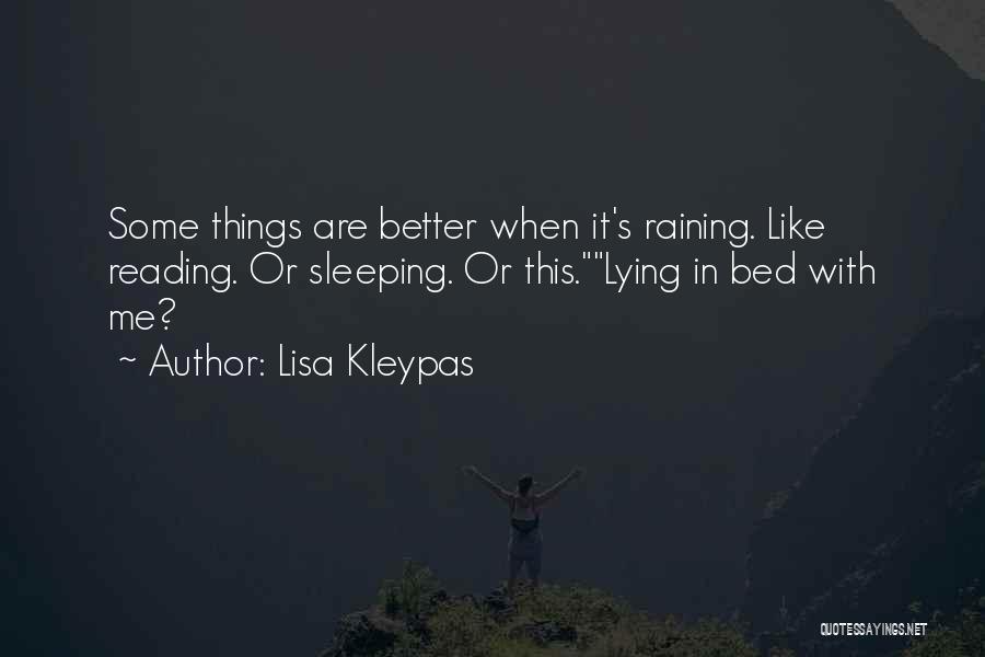 Lisa Kleypas Quotes: Some Things Are Better When It's Raining. Like Reading. Or Sleeping. Or This.lying In Bed With Me?