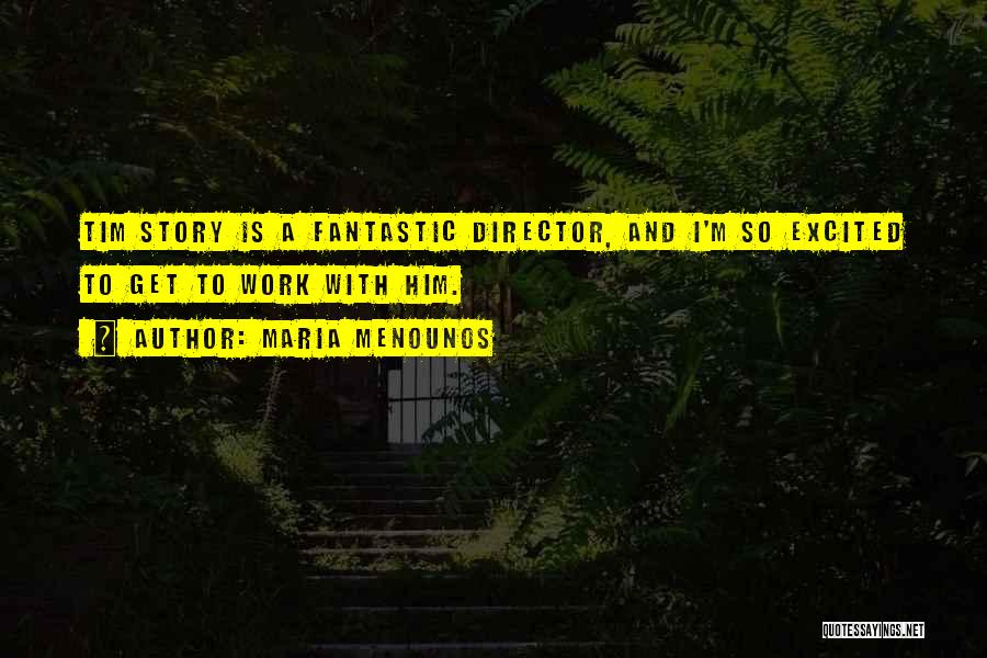 Maria Menounos Quotes: Tim Story Is A Fantastic Director, And I'm So Excited To Get To Work With Him.