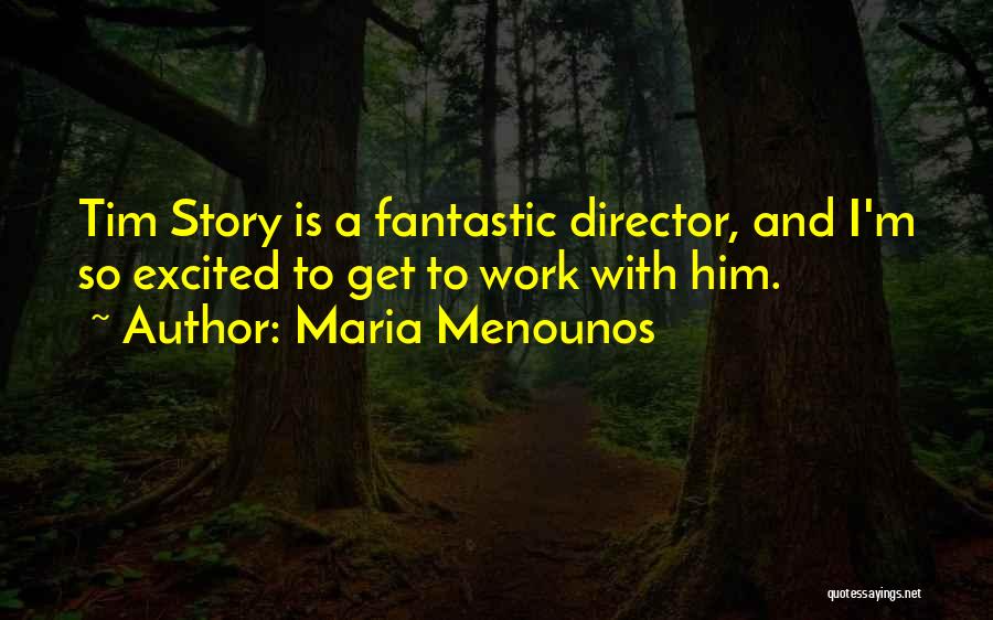 Maria Menounos Quotes: Tim Story Is A Fantastic Director, And I'm So Excited To Get To Work With Him.