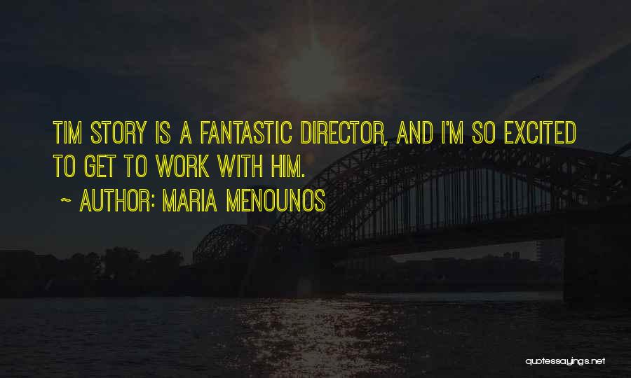 Maria Menounos Quotes: Tim Story Is A Fantastic Director, And I'm So Excited To Get To Work With Him.