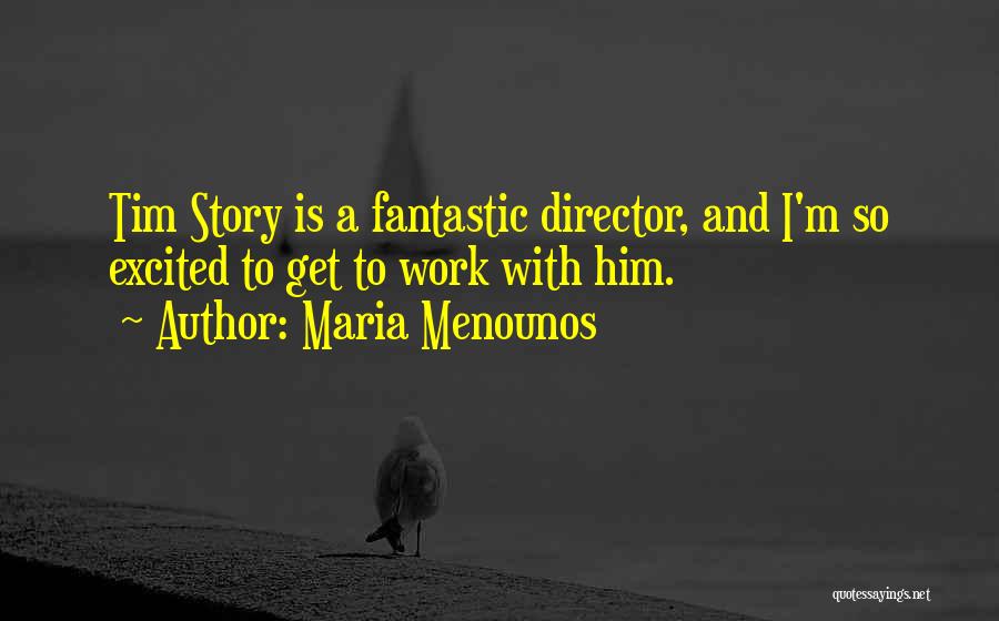 Maria Menounos Quotes: Tim Story Is A Fantastic Director, And I'm So Excited To Get To Work With Him.