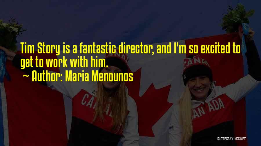 Maria Menounos Quotes: Tim Story Is A Fantastic Director, And I'm So Excited To Get To Work With Him.