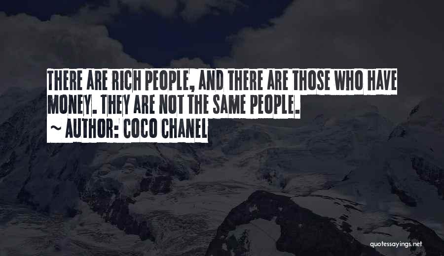 Coco Chanel Quotes: There Are Rich People, And There Are Those Who Have Money. They Are Not The Same People.