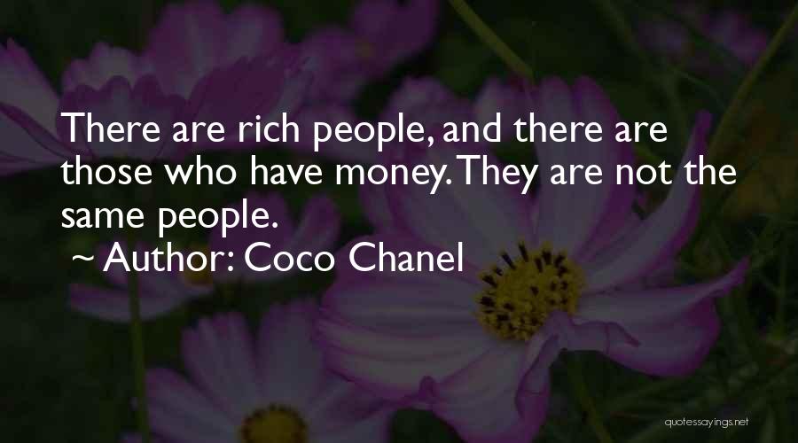 Coco Chanel Quotes: There Are Rich People, And There Are Those Who Have Money. They Are Not The Same People.