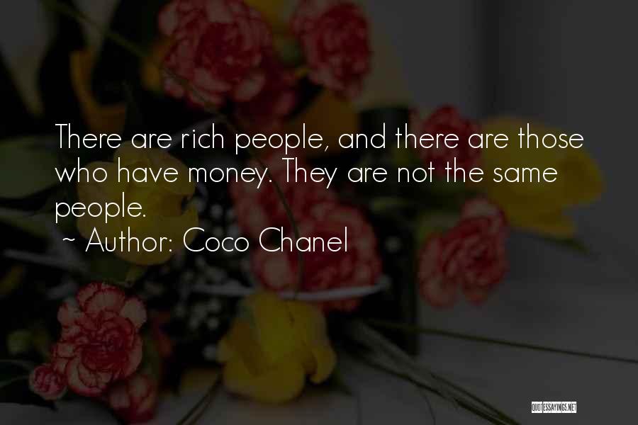 Coco Chanel Quotes: There Are Rich People, And There Are Those Who Have Money. They Are Not The Same People.