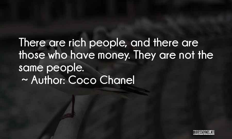 Coco Chanel Quotes: There Are Rich People, And There Are Those Who Have Money. They Are Not The Same People.
