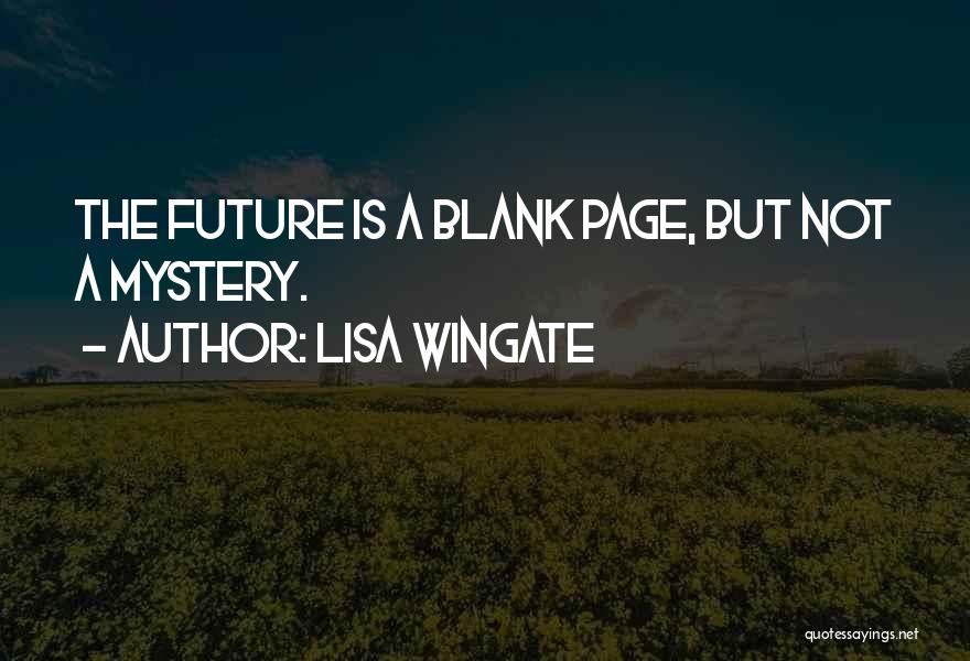 Lisa Wingate Quotes: The Future Is A Blank Page, But Not A Mystery.