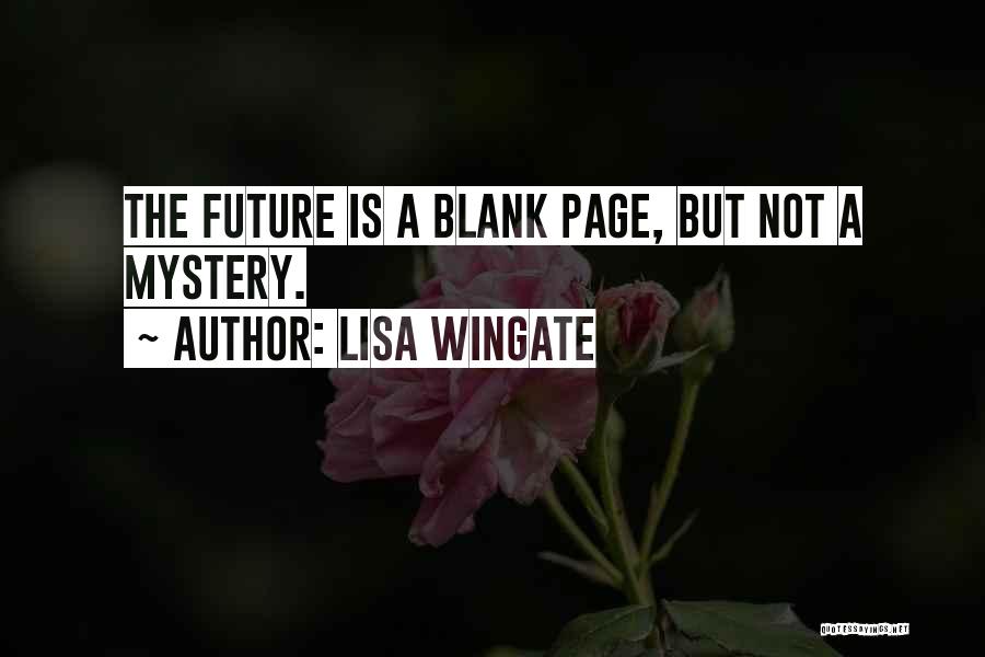 Lisa Wingate Quotes: The Future Is A Blank Page, But Not A Mystery.