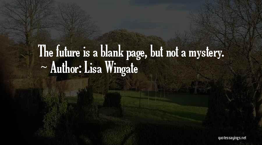 Lisa Wingate Quotes: The Future Is A Blank Page, But Not A Mystery.