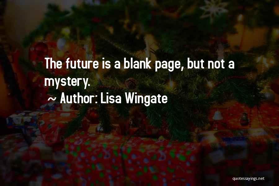Lisa Wingate Quotes: The Future Is A Blank Page, But Not A Mystery.
