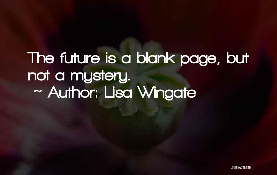 Lisa Wingate Quotes: The Future Is A Blank Page, But Not A Mystery.