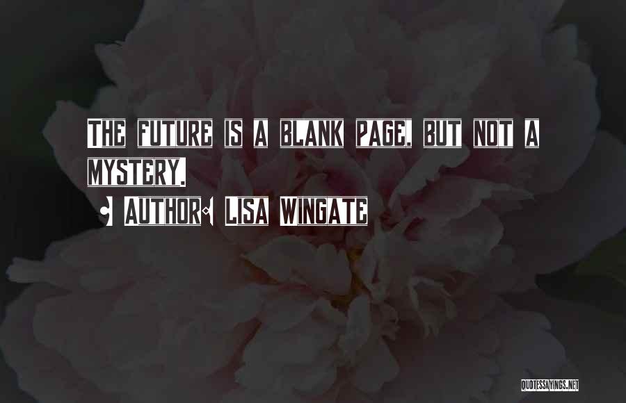 Lisa Wingate Quotes: The Future Is A Blank Page, But Not A Mystery.