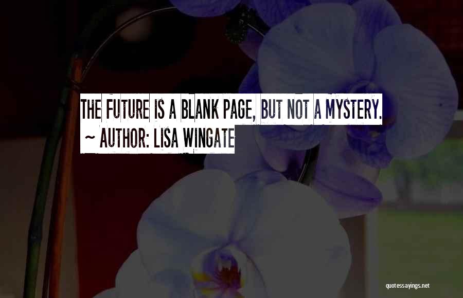 Lisa Wingate Quotes: The Future Is A Blank Page, But Not A Mystery.