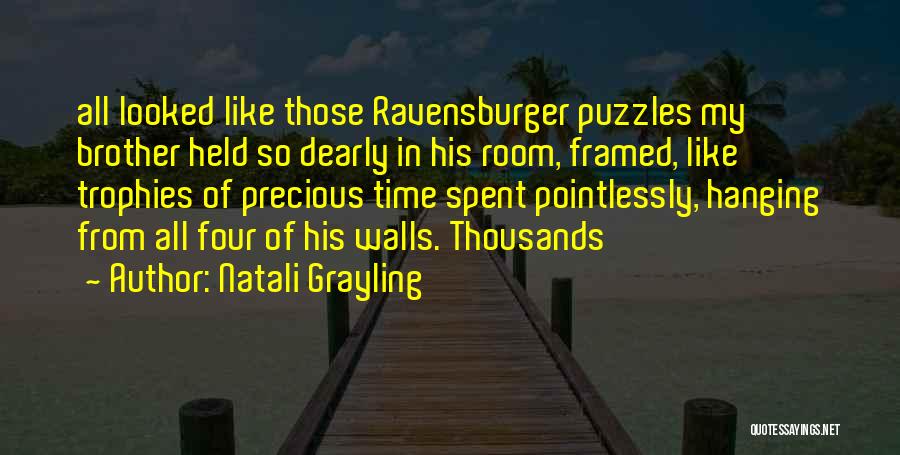 Natali Grayling Quotes: All Looked Like Those Ravensburger Puzzles My Brother Held So Dearly In His Room, Framed, Like Trophies Of Precious Time