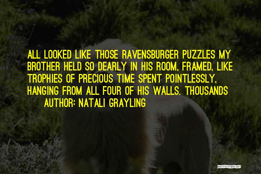 Natali Grayling Quotes: All Looked Like Those Ravensburger Puzzles My Brother Held So Dearly In His Room, Framed, Like Trophies Of Precious Time