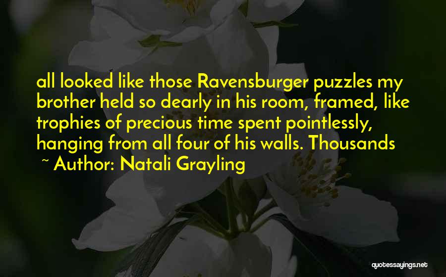 Natali Grayling Quotes: All Looked Like Those Ravensburger Puzzles My Brother Held So Dearly In His Room, Framed, Like Trophies Of Precious Time