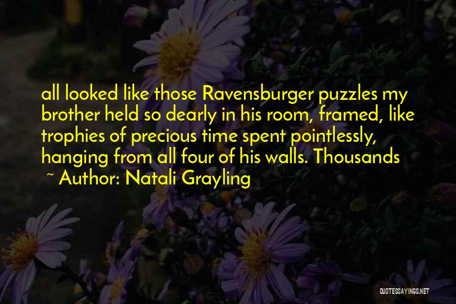 Natali Grayling Quotes: All Looked Like Those Ravensburger Puzzles My Brother Held So Dearly In His Room, Framed, Like Trophies Of Precious Time