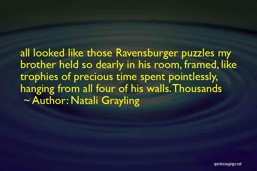 Natali Grayling Quotes: All Looked Like Those Ravensburger Puzzles My Brother Held So Dearly In His Room, Framed, Like Trophies Of Precious Time