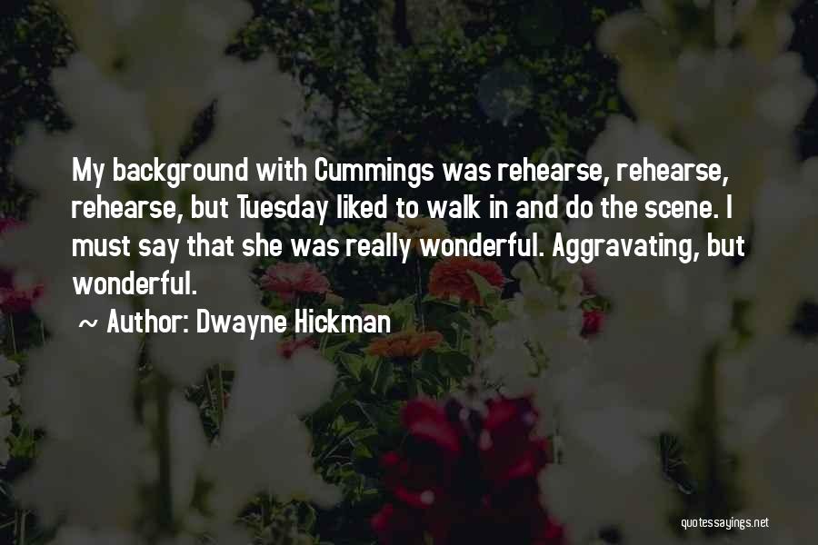 Dwayne Hickman Quotes: My Background With Cummings Was Rehearse, Rehearse, Rehearse, But Tuesday Liked To Walk In And Do The Scene. I Must