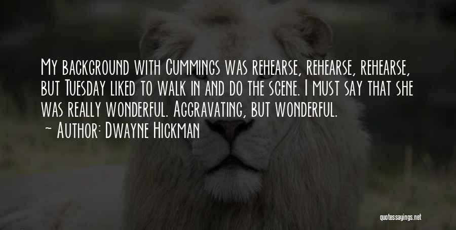 Dwayne Hickman Quotes: My Background With Cummings Was Rehearse, Rehearse, Rehearse, But Tuesday Liked To Walk In And Do The Scene. I Must