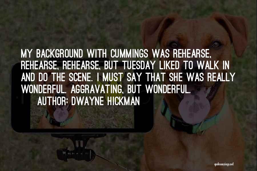 Dwayne Hickman Quotes: My Background With Cummings Was Rehearse, Rehearse, Rehearse, But Tuesday Liked To Walk In And Do The Scene. I Must